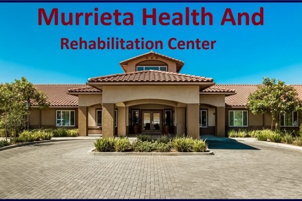 Murrieta Health and Rehabilitation Center: Comprehensive Care in Murrieta murrieta health and rehabilitation center